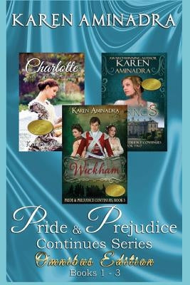 Pride and Prejudice Continues Series Omnibus Edition Books 1 - 3: 3 Wonderful Regency Romance Stories Based on Pride and Prejudice by Aminadra, Karen