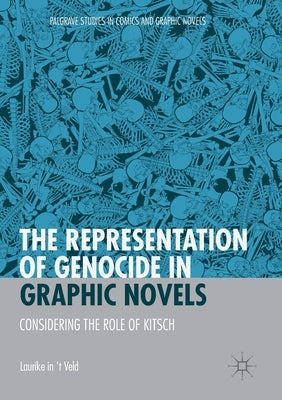 The Representation of Genocide in Graphic Novels: Considering the Role of Kitsch by In 't Veld, Laurike