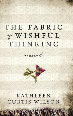 The Fabric of Wishful Thinking by Curtis Wilson, Kathleen