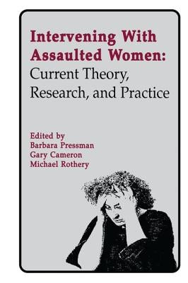 Intervening with Assaulted Women: Current Theory, Research, and Practice by Pressman, Barbara