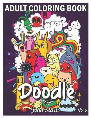 Doodle: An Adult Coloring Book Stress Relieving Doodle Designs Coloring Book with 25 Antistress Coloring Pages for Adults & Te by Coloring Books, John Starts