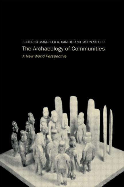 Archaeology of Communities: A New World Perspective by Canuto, Marcello-Andrea