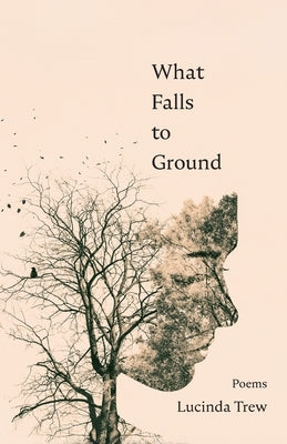 What Falls to Ground by Trew, Lucinda