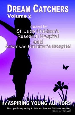 Dream Catchers: Inspired by St. Jude Children's Research Hospital & Arkansas Children's Hospital by Maxie, L. J.