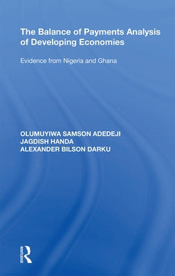 The Balance of Payments Analysis of Developing Economies: Evidence from Nigeria and Ghana by Adedeji, Olumuyiwa Samson