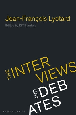 Jean-Francois Lyotard: The Interviews and Debates by Lyotard, Jean-Francois
