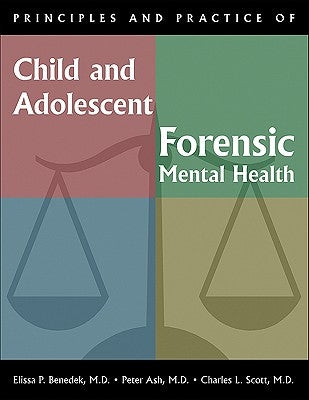 Principles and Practice of Child and Adolescent Forensic Mental Health by Benedek, Elissa P.