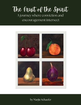 The Fruit of the Spirit: A journey where conviction and encouragement intersect by Schaefer, Marjie
