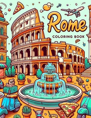 Rome Coloring Book: Every Stroke of Color Adds to the Charm and Magic of the Eternal City, Allowing You to Customize Your Own Roman Advent by Garza Art, Yvonne