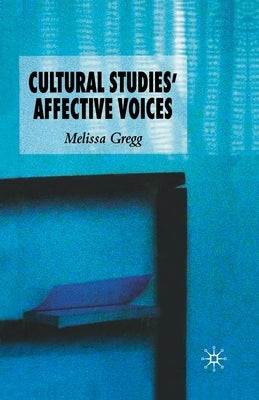 Cultural Studies' Affective Voices by Gregg, M.