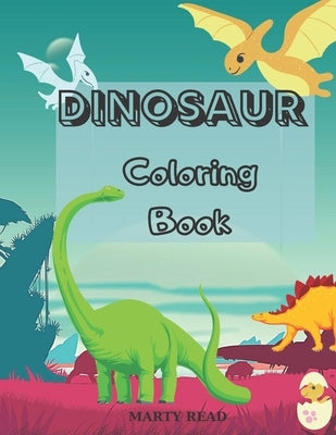 Dinosaur Coloring Book: 27 Dinosaur Illustrations for Kids age 3- 12 by Read, Marty