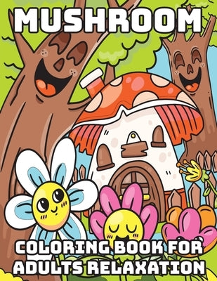 Mushroom Coloring Book for Adults Relaxation: Cool Coloring Books for Adults by Press, Penciol