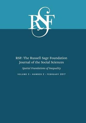 Rsf: The Russell Sage Foundation Journal of the Social Sciences: Spatial Foundations of Inequality by Galster, George