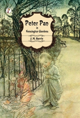 Peter Pan in Kensington Gardens by J M Barrie