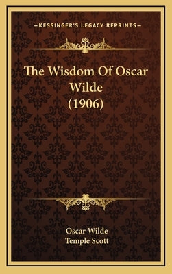 The Wisdom Of Oscar Wilde (1906) by Wilde, Oscar