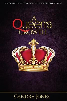 A Queens Growth: A New Perspective on Life, Love, and Relationships by Jones, Candra