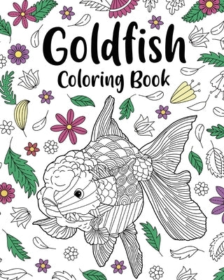 Goldfish Coloring Book: Coloring Books for Adults, Zentangle Coloring Pages, Be a Goldfish by Paperland