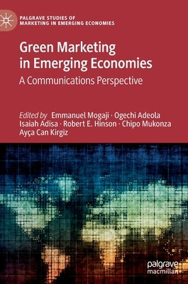 Green Marketing in Emerging Economies: A Communications Perspective by Mogaji, Emmanuel
