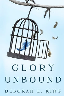 Glory Unbound by King, Deborah L.