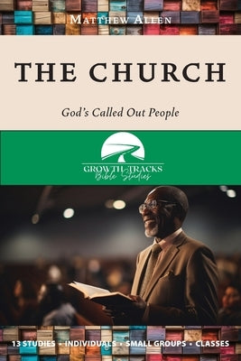 The Church: God's Called Out People by Allen, Matthew