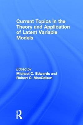 Current Topics in the Theory and Application of Latent Variable Models by Edwards, Michael C.