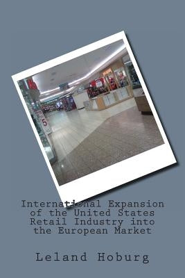 International Expansion of the United States Retail Industry into the European Market by Hoburg, Leland