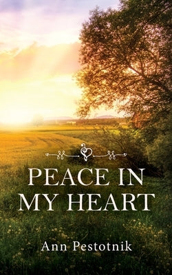 Peace In My Heart by Pestotnik, Ann