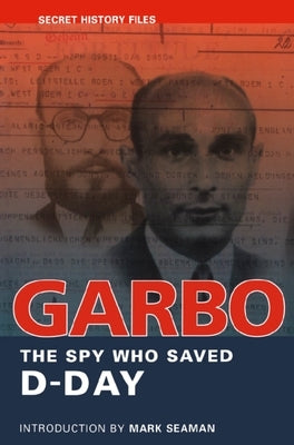Garbo: The Spy Who Saved D-Day by Seaman, Mark