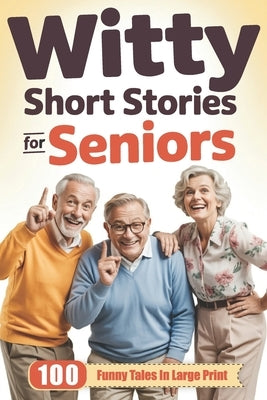 Witty Short Stories for Seniors: 100 Funny Tales in Large Print to Entertain, Amuse, and Brighten Your Day - A Hilarious, Heartwarming Gift for Older by Talbot, Graham