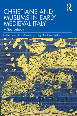 Christians and Muslims in Early Medieval Italy: A Sourcebook by Berto, Luigi Andrea