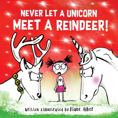 Never Let a Unicorn Meet a Reindeer by Alber, Diane