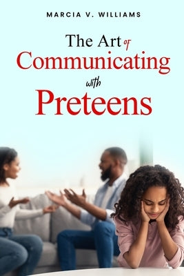 The Art of Communicating with Preteens by Williams, Marcia V.