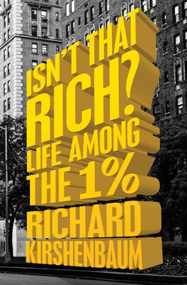 Isn't That Rich?: Life Among the 1 Percent by Kirshenbaum, Richard