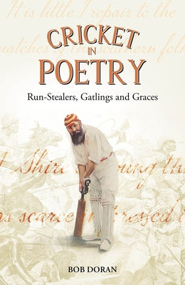 Cricket in Poetry: Run-Stealers, Gatlings and Graces by Doran, Bob