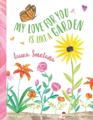 My Love for You Is Like a Garden by Smetana, Laura