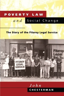 Poverty Law and Social Change: The Story of the Fitzroy Legal Service by Chesterman, John