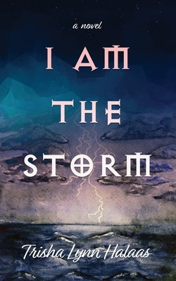 I Am the Storm by Halaas, Trisha Lynn