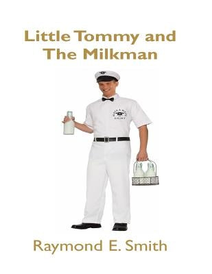 Little Tommy & The Milkman by Smith, Raymond E.