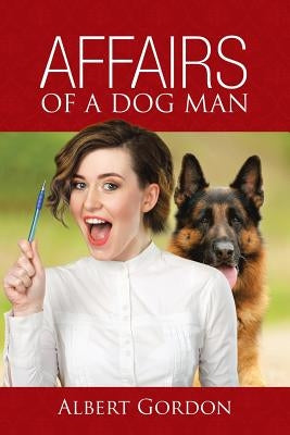 Affairs of a Dog Man by Gordon, Albert