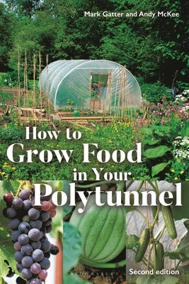 How to Grow Food in Your Polytunnel: Second Edition by Gatter, Mark