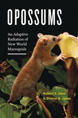 Opossums: An Adaptive Radiation of New World Marsupials by Voss, Robert S.