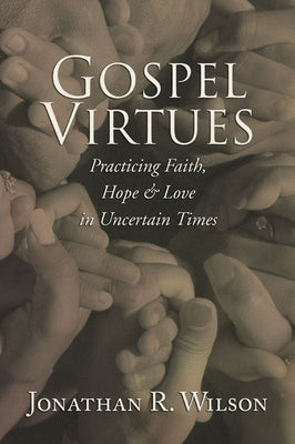 Gospel Virtues by Wilson, Jonathan R.