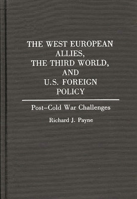 The West European Allies, the Third World, and U.S. Foreign Policy: Post-Cold War Challenges by Payne, Richard J.