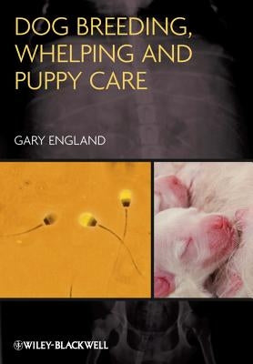 Dog Breeding, Whelping and Puppy Care by England, Gary