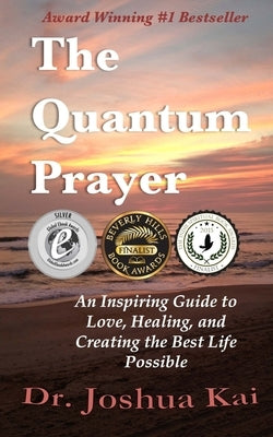 The Quantum Prayer: An Inspiring Guide to Love, Healing, and Creating the Best Life Possible by Kai, Joshua