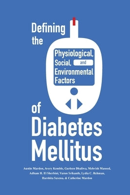 Defining the Historical, Physiological, Social and Environmental Factors of Diabetes Mellitus by Mardon, Austin