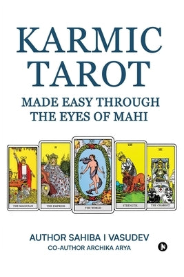 Karmic Tarot Made Easy Through the Eyes of Mahi by Sahiba I Vasudev