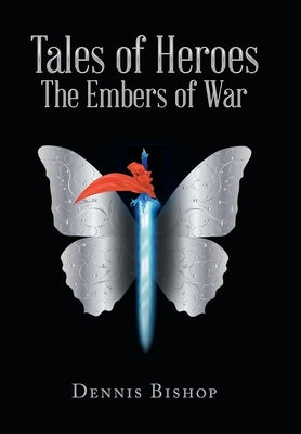 Tales of Heroes The Embers of War by Bishop, Dennis