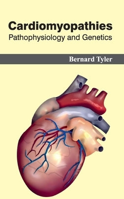 Cardiomyopathies: Pathophysiology and Genetics by Tyler, Bernard