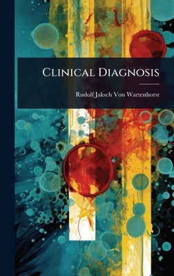 Clinical Diagnosis by Von Wartenhorst, Rudolf Jaksch